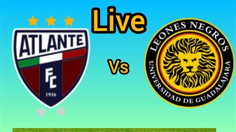 Leones Negros Vs Cf Atlante Partido De F Tbol En Vivo Hoy M Xico