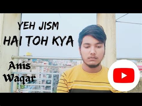 Yeh Jism Hai To Kya Sad Song Anis Waqar Youtube