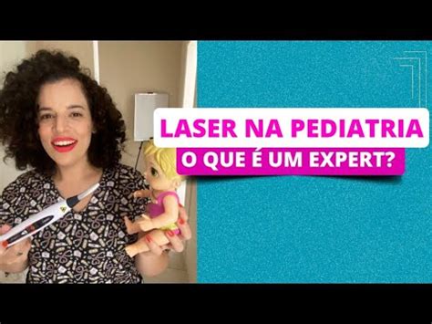 O que é um expert Laserterapia na pediatria YouTube