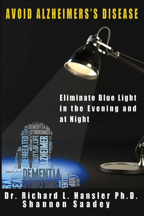 Avoid Alzheimer S Disease Eliminate Blue Light At Night Kindle