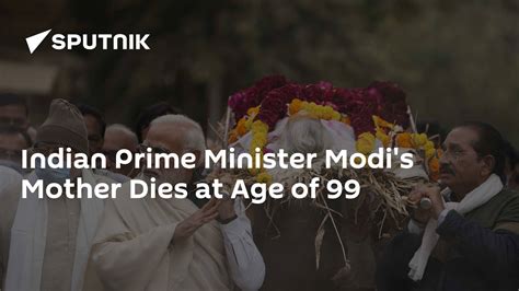 Indian Prime Minister Modis Mother Dies At Age Of 99