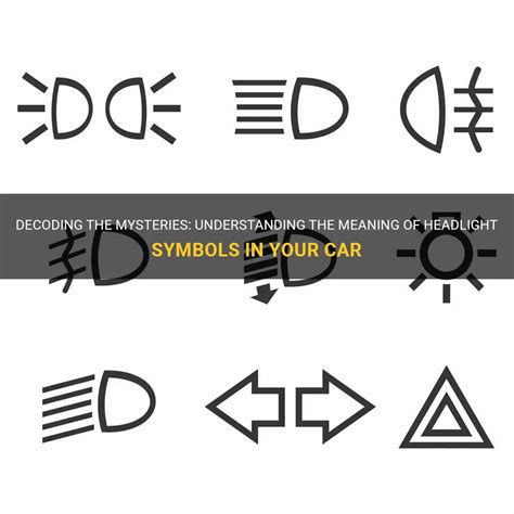 Decoding The Mysteries Understanding The Meaning Of Headlight Symbols