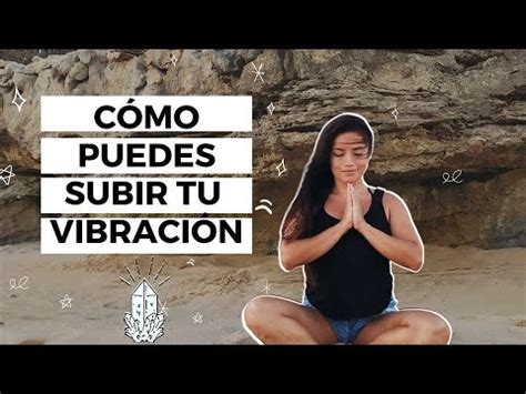 Cómo subir tu VIBRACIÓN 34 maneras de AUMENTAR tu ENERGÍA YouTube