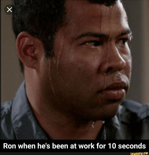 Ron when he's been at woík for 10 séconds: - Ron when he's been at work ...