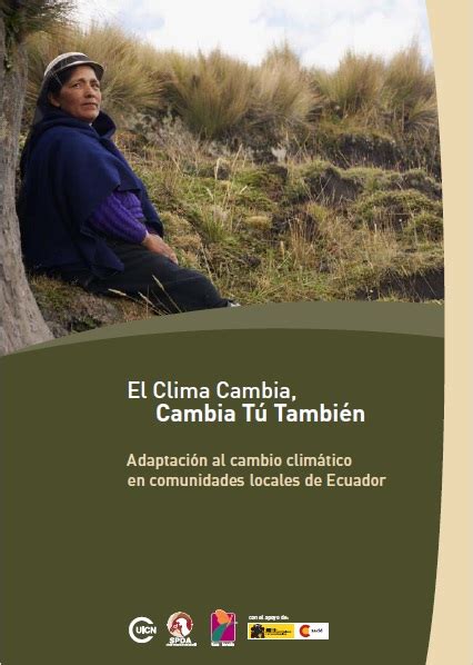 El Clima Cambia Cambia Tú También Adaptación Al Cambio Climático En Comunidades Locales De