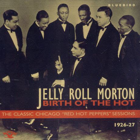 Jelly Roll Morton Birth Of The Hot The Classic Chicago Red Hot