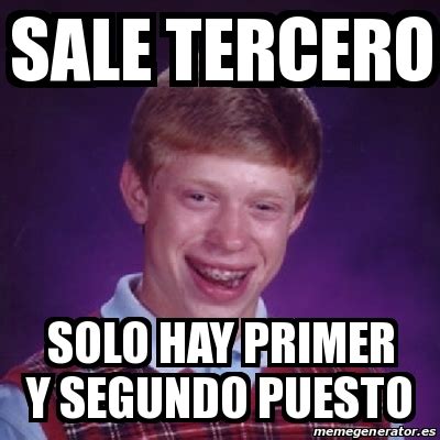 Meme Bad Luck Brian Sale Tercero Solo Hay Primer Y Segundo Puesto