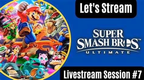 Let S Stream Super Smash Bros Ultimate Livestream Session 7 Youtube