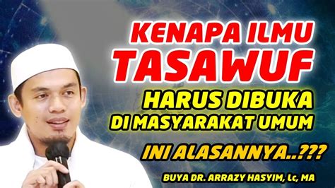 KENAPA ILMU TASAWUF HARUS DI BUKA DIKALANGAN UMUM BUYA DR ARRAZY