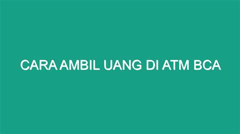 Cara Ambil Uang Di Atm Bca Geograf