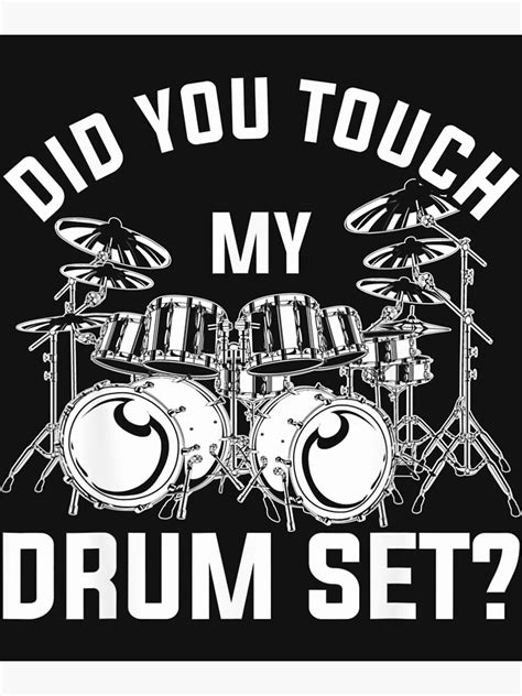 Did You Touch My Drum Set Funny Drummer Percussion Drums Poster For