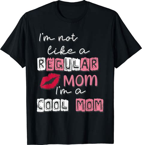 Im Not Like A Regular Mom Im A Cool Mom Funny Mothers Day T Shirt