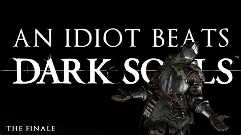 An Idiot Beats Dark Souls Youtube