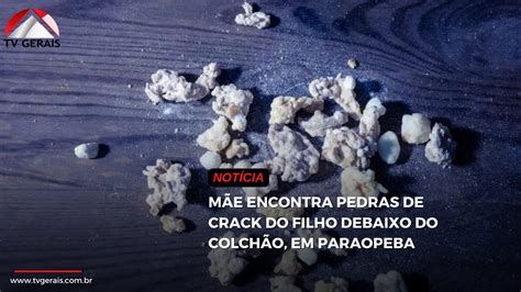 M E Encontra Pedras De Crack Do Filho Debaixo Do Colch O Em Paraopeba