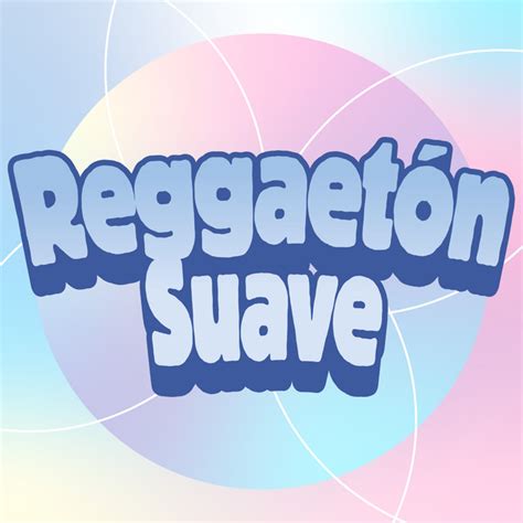 Reggaetón Suave Compilation By Various Artists Spotify