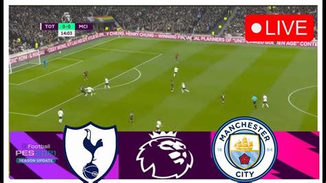 Tottenham Vs Manchester City Live Premier League 232024 ⚽ Live Match