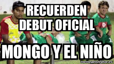 Meme Personalizado Recuerden Debut Oficial Mongo Y El Ni O