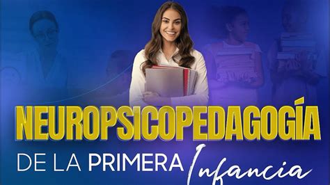 Diplomado en Neuropsicopedagogía de la Primera Infancia 04 03 2024