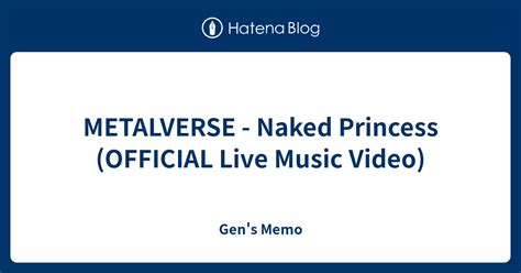 METALVERSE Naked Princess OFFICIAL Live Music Video Gen S Memo