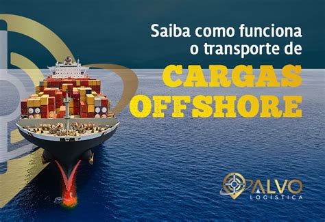 Saiba Como Funciona O Transporte De Cargas Offshore Alvo Logistica