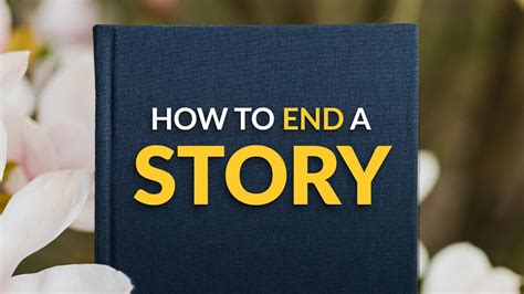 How To End A Story Or Novel Tips And Tricks For Ending A Novel With A