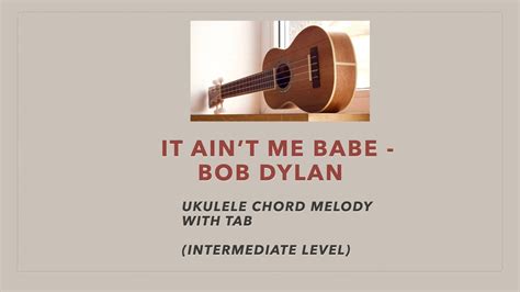 It Ain T Me Babe Bob Dylan Ukulele Chord Melody With Tab YouTube