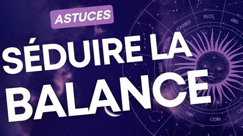 Comment S Duire Une Femme Balance Astuces Et Conseils Pour Conqu Rir