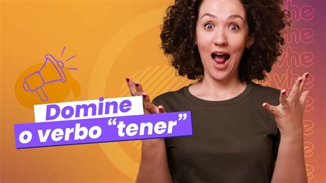 O Verbo Tener Aprenda A Conjuga Lo Corretamente Aula De Espanhol