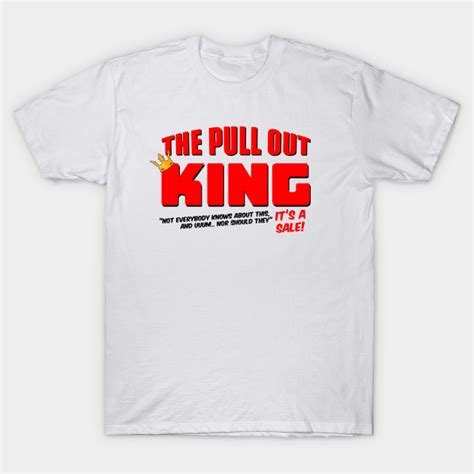 The Pull Out King - Portlandia - T-Shirt | TeePublic