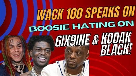 WACK 100 GOES OFF ON BOOSIE FOR HATING ON 6IX9INE KODAK BLACK YouTube