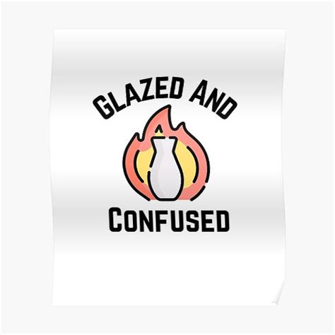 Glazed And Confused Pottery Ceramics Clay Poster For Sale By Jcmtees