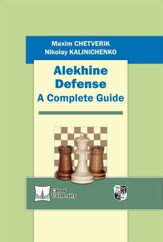 Alekhine Defense. A Complete Guide by Kalinichenko Nikolay | Goodreads