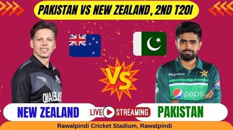 Pakistan Vs New Zealand 2nd T20 Match Live Pak Vs Nz Live Commentary