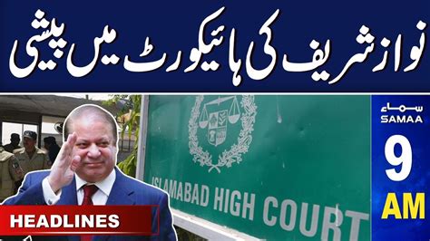 Samaa News Headlines 9am Nawaz Sharif Appearance In High Court 24