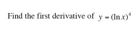 Solved Find The First Derivative Of Y Lnxª