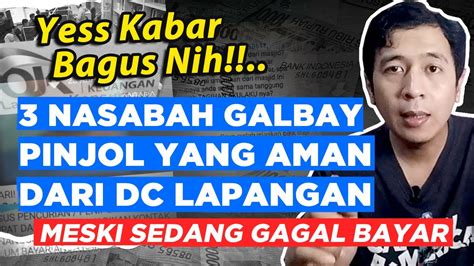 Kabar Bagus Nih Nasabah Galbay Pinjol Yang Aman Dari Dc Lapanngan