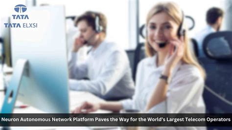 Tata Elxsi S Neuron Autonomous Network Platform Paves The Way For The World S Largest Telecom