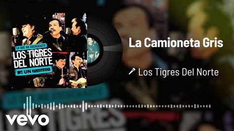 Los Tigres Del Norte La Camioneta Gris Live Audio Youtube