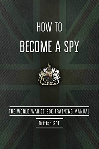 How To Become A Spy The World War Ii Soe Training Manual Ebook