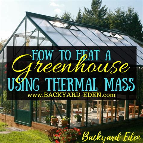 How To Heat A Greenhouse Using Thermal Mass Backyard Eden Heating A