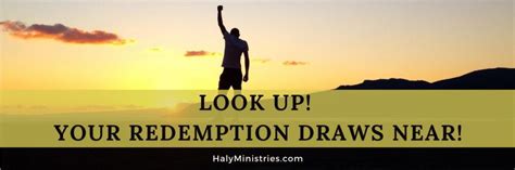 Look Up Your Redemption Draws Near Haly Ministries