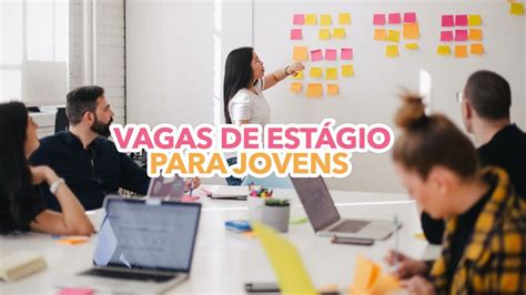 Vagas De EstÁgio Para Jovens A Partir De 16 Anos Conheça As