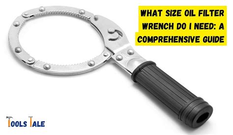 What Size Oil Filter Wrench Do I Need: A Comprehensive Guide