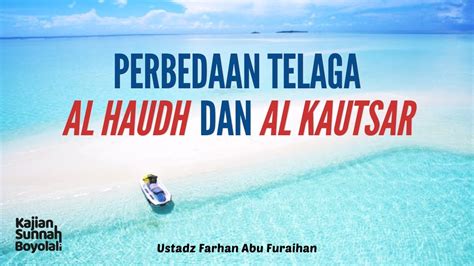 Perbedaan Telaga Nabi Al Haudh Dan Al Kautsar Ustadz Farhan Abu