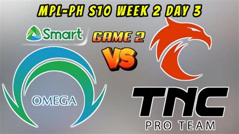 OMEGA Vs TNC GAME 2 MPL PH S10 WEEK 2 DAY 3 Live Stream YouTube