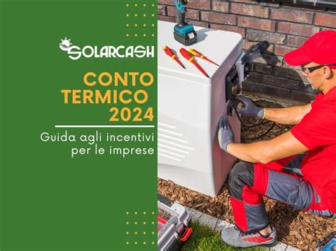 Conto Termico 2024 La Guida Completa Per Le Imprese