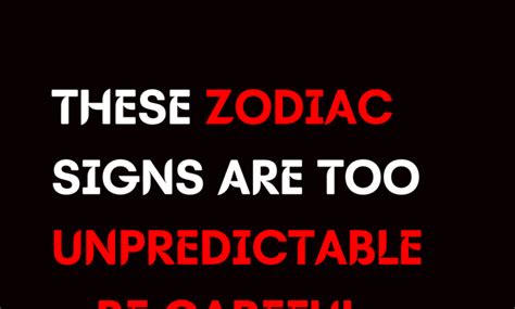 THESE ZODIAC SIGNS ARE TOO UNPREDICTABLE BE CAREFUL WITH THEM