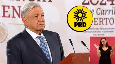 Amlo Reconoce Papel Hist Rico Del Prd En La Democracia De M Xico