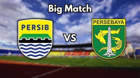 Link Live Streaming Big Match Persib Bandung Vs Persebaya Surabaya