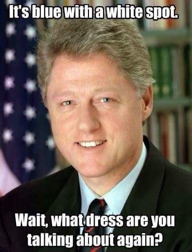 Bill Clinton The Dress What Color Is This Dress Know Your Meme